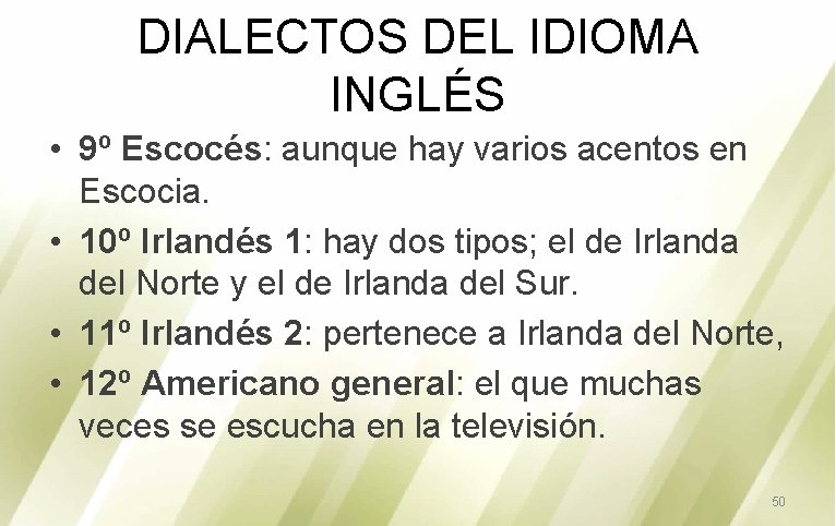 DIALECTOS DEL IDIOMA INGLÉS • 9º Escocés: aunque hay varios acentos en Escocia. •