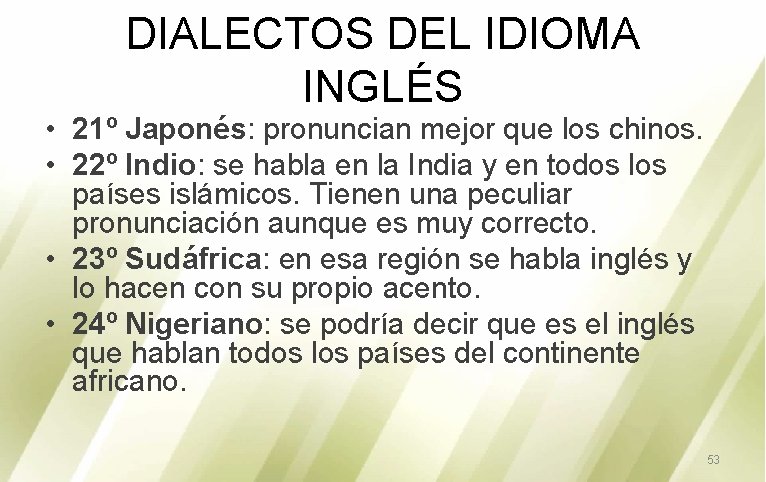 DIALECTOS DEL IDIOMA INGLÉS • 21º Japonés: pronuncian mejor que los chinos. • 22º