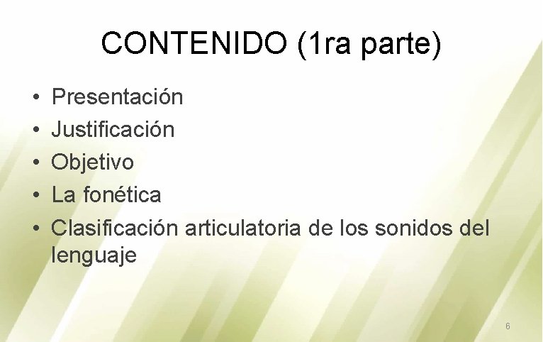 CONTENIDO (1 ra parte) • • • Presentación Justificación Objetivo La fonética Clasificación articulatoria