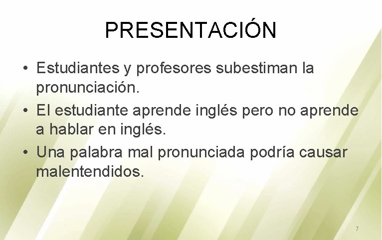 PRESENTACIÓN • Estudiantes y profesores subestiman la pronunciación. • El estudiante aprende inglés pero