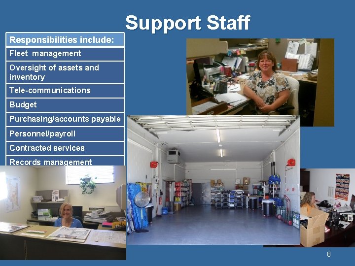 Support Staff Responsibilities include: Fleet management Oversight of assets and inventory Tele-communications Budget Purchasing/accounts
