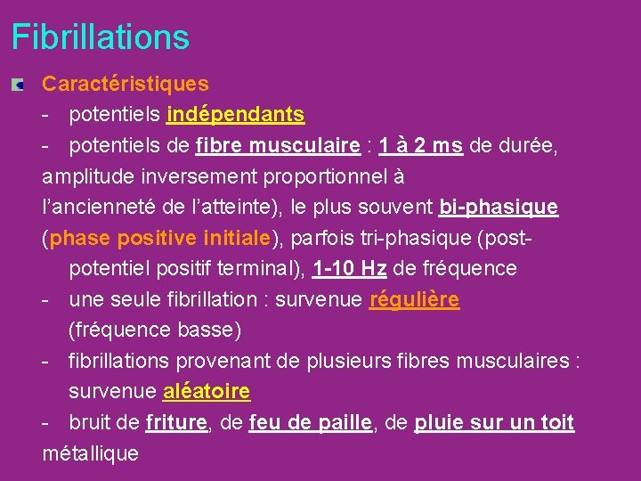 Fibrillations Caractéristiques - potentiels indépendants - potentiels de fibre musculaire : 1 à 2