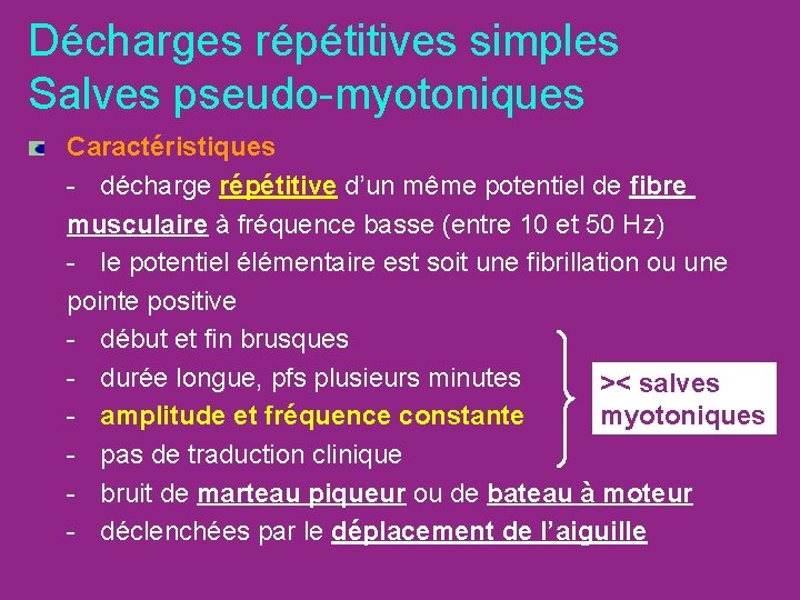 Décharges répétitives simples Salves pseudo-myotoniques Caractéristiques - décharge répétitive d’un même potentiel de fibre