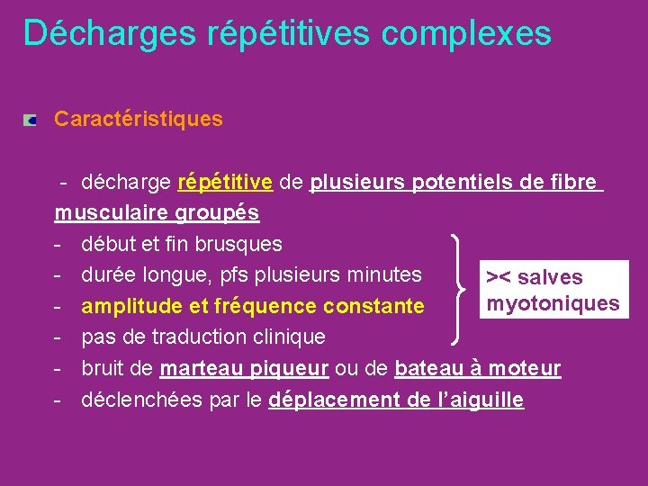 Décharges répétitives complexes Caractéristiques - décharge répétitive de plusieurs potentiels de fibre musculaire groupés