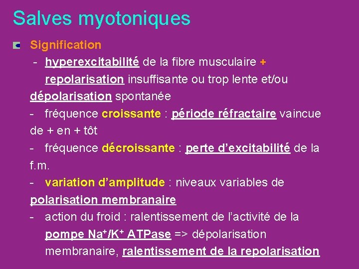 Salves myotoniques Signification - hyperexcitabilité de la fibre musculaire + repolarisation insuffisante ou trop