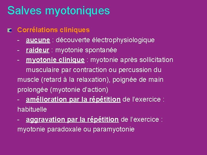 Salves myotoniques Corrélations cliniques - aucune : découverte électrophysiologique - raideur : myotonie spontanée