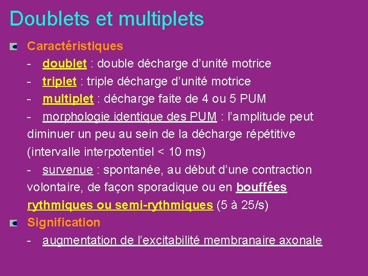 Doublets et multiplets Caractéristiques - doublet : double décharge d’unité motrice - triplet :