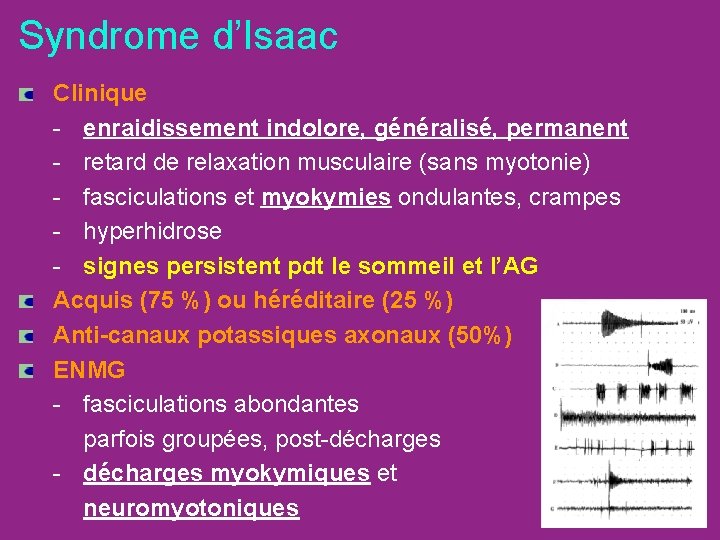 Syndrome d’Isaac Clinique - enraidissement indolore, généralisé, permanent - retard de relaxation musculaire (sans