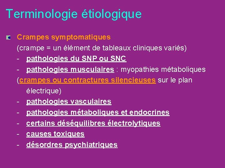 Terminologie étiologique Crampes symptomatiques (crampe = un élément de tableaux cliniques variés) - pathologies