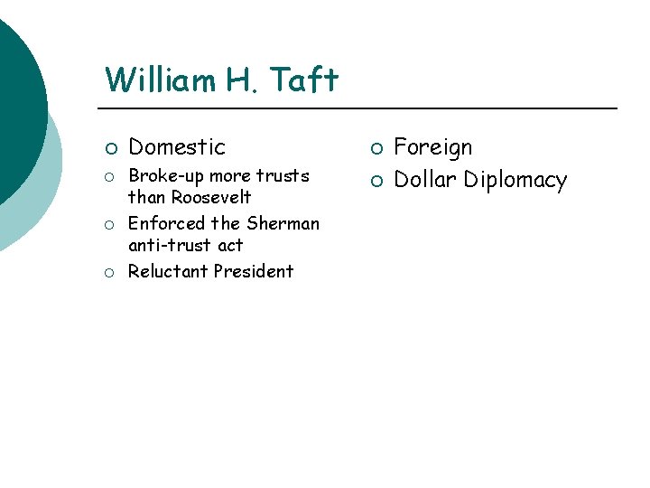William H. Taft ¡ ¡ Domestic Broke-up more trusts than Roosevelt Enforced the Sherman