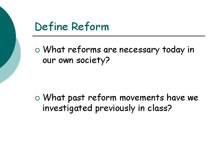 Define Reform ¡ ¡ What reforms are necessary today in our own society? What