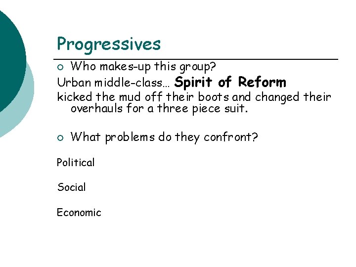 Progressives Who makes-up this group? Urban middle-class… Spirit of Reform kicked the mud off