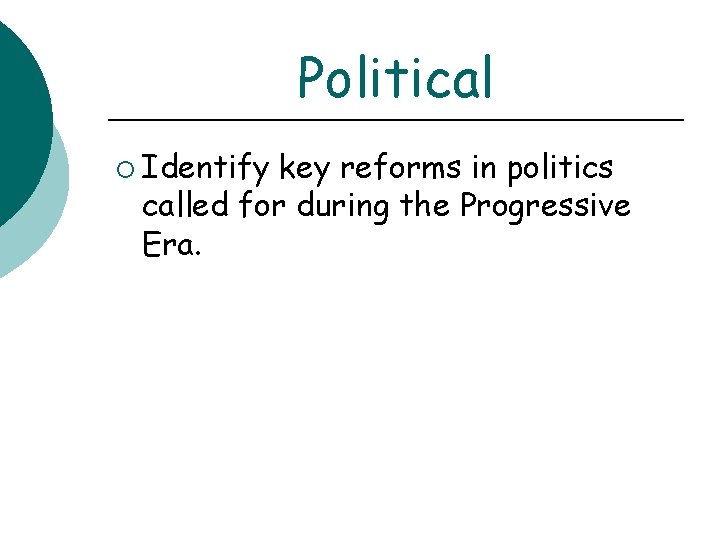 Political ¡ Identify key reforms in politics called for during the Progressive Era. 