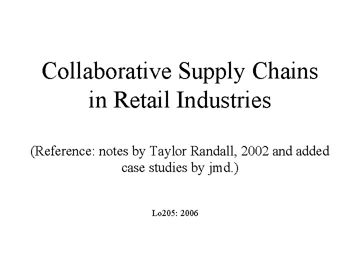 Collaborative Supply Chains in Retail Industries (Reference: notes by Taylor Randall, 2002 and added