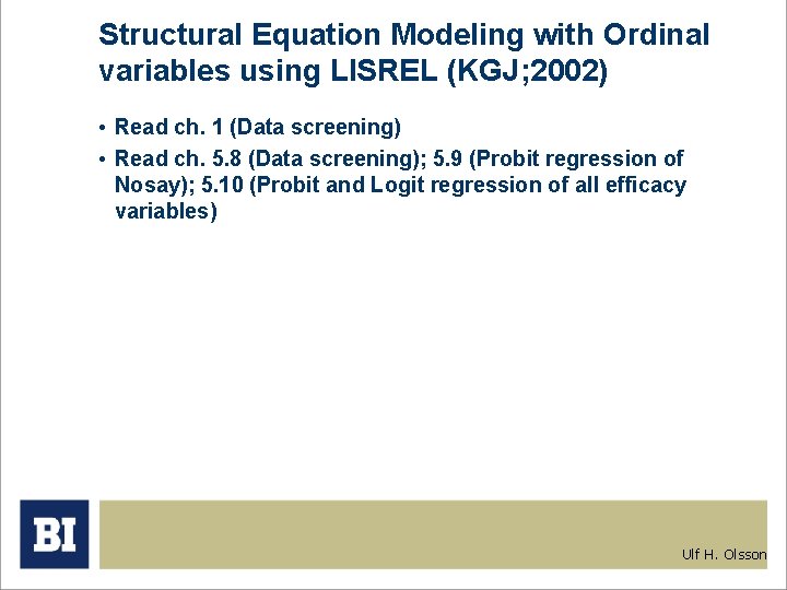 Structural Equation Modeling with Ordinal variables using LISREL (KGJ; 2002) • Read ch. 1
