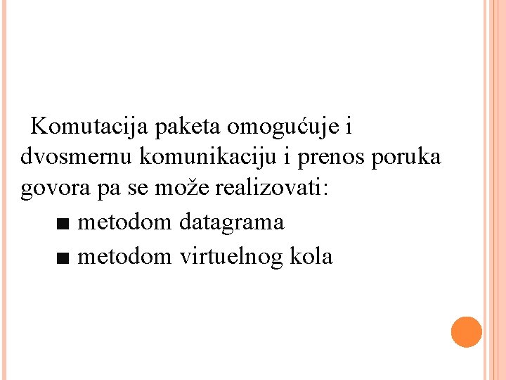 Komutacija paketa omogućuje i dvosmernu komunikaciju i prenos poruka govora pa se može realizovati: