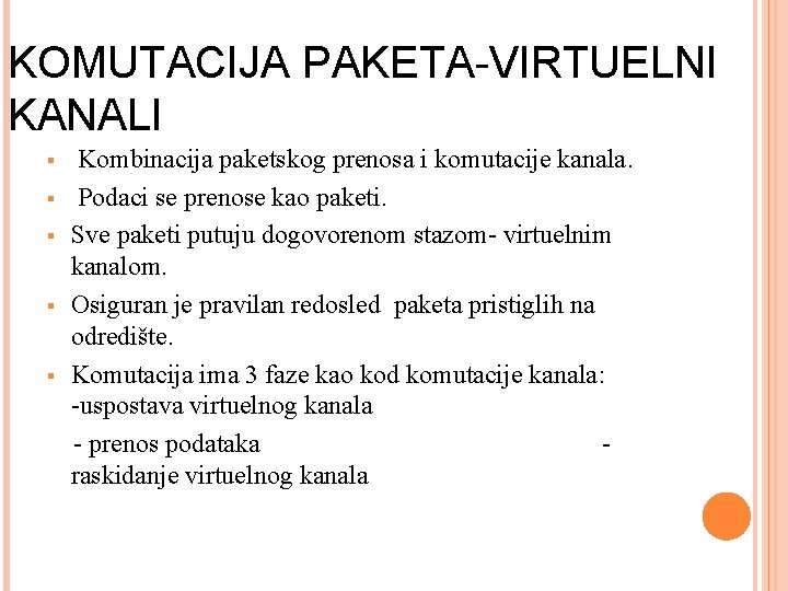 KOMUTACIJA PAKETA-VIRTUELNI KANALI § § § Kombinacija paketskog prenosa i komutacije kanala. Podaci se