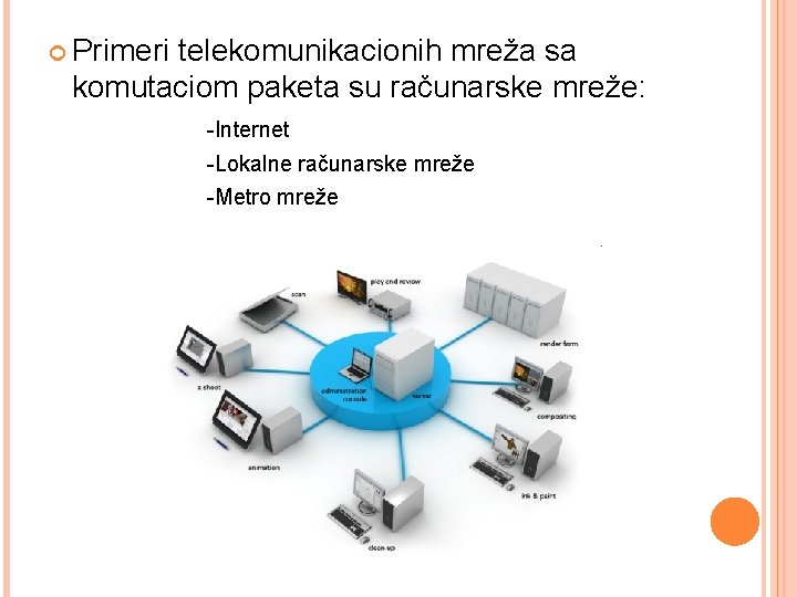  Primeri telekomunikacionih mreža sa komutaciom paketa su računarske mreže: -Internet -Lokalne računarske mreže