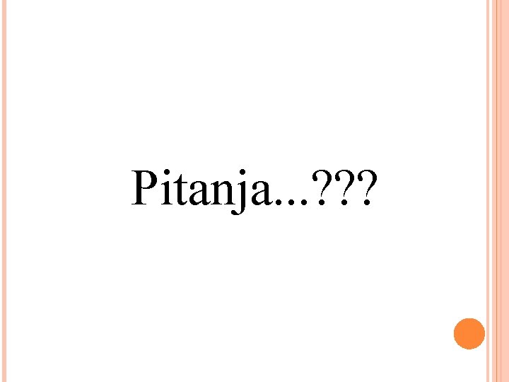 Pitanja. . . ? ? ? 