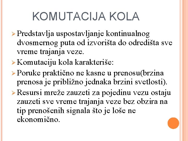 KOMUTACIJA KOLA Ø Predstavlja uspostavljanje kontinualnog dvosmernog puta od izvorišta do odredišta sve vreme