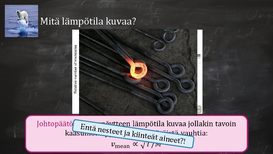 Mitä lämpötila kuvaa? Entä nes teet ja ki inteät ain eet? ! Mitä lämpötila kuvaa? Entä nes teet ja ki inteät ain eet? !