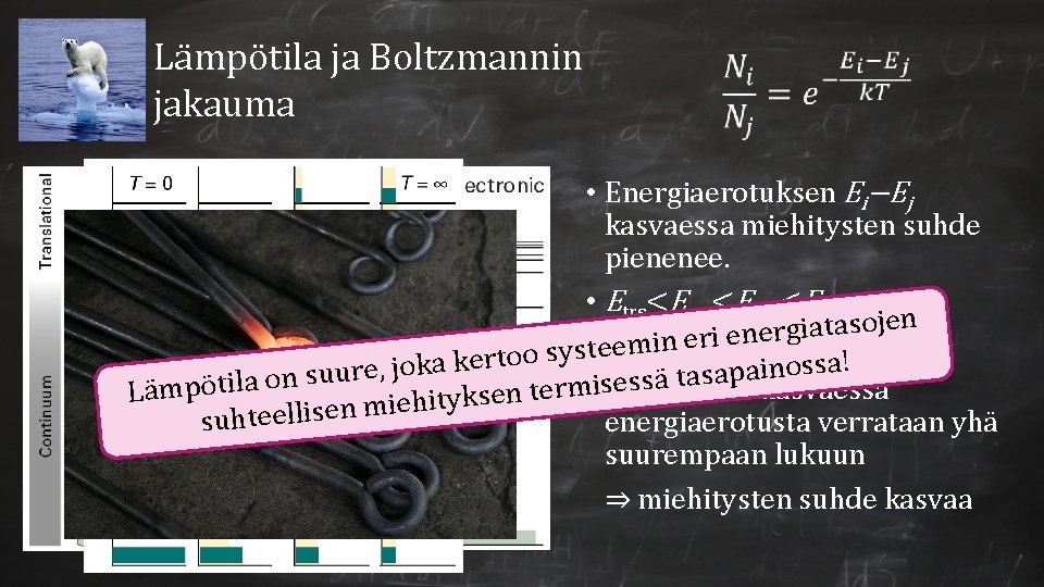 Lämpötila ja Boltzmannin jakauma • Energiaerotuksen Ei−Ej kasvaessa miehitysten suhde pienenee. • Etrs<Erot<Evib<Eel n Lämpötila ja Boltzmannin jakauma • Energiaerotuksen Ei−Ej kasvaessa miehitysten suhde pienenee. • Etrs<Erot<Evib<Eel n