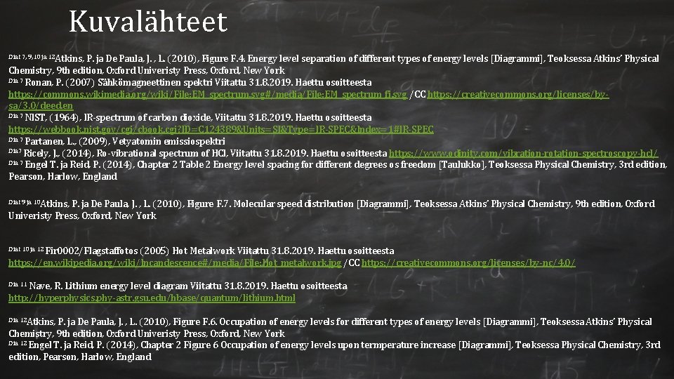 Kuvalähteet Diat 7, 9, 10 ja 12 Atkins, P. ja De Paula, J. , Kuvalähteet Diat 7, 9, 10 ja 12 Atkins, P. ja De Paula, J. ,