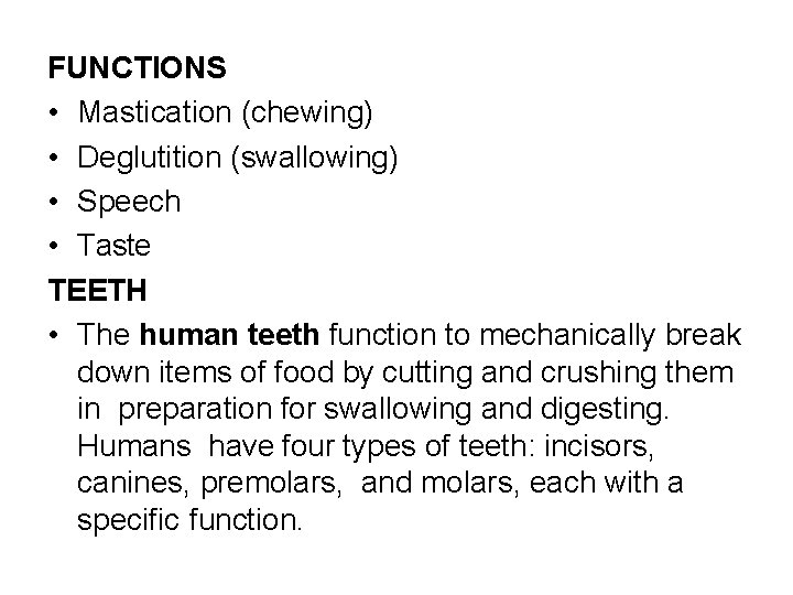 FUNCTIONS • Mastication (chewing) • Deglutition (swallowing) • Speech • Taste TEETH • The