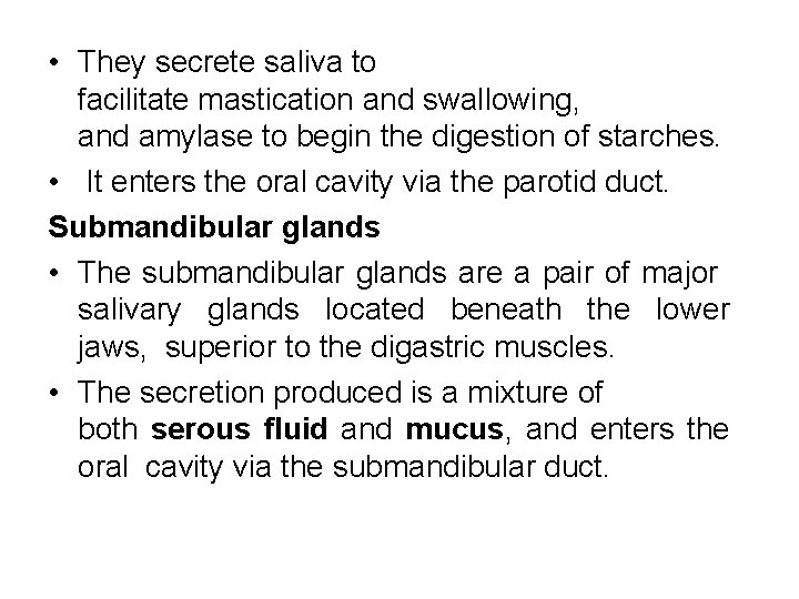  • They secrete saliva to facilitate mastication and swallowing, and amylase to begin