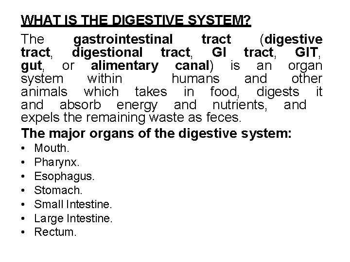 WHAT IS THE DIGESTIVE SYSTEM? The gastrointestinal tract (digestive tract, digestional tract, GIT, gut,