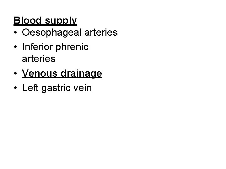 Blood supply • Oesophageal arteries • Inferior phrenic arteries • Venous drainage • Left