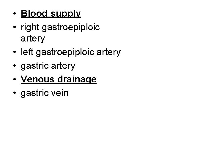  • Blood supply • right gastroepiploic artery • left gastroepiploic artery • gastric