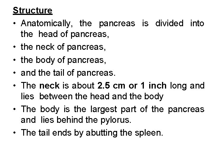 Structure • Anatomically, the pancreas is divided into the head of pancreas, • the