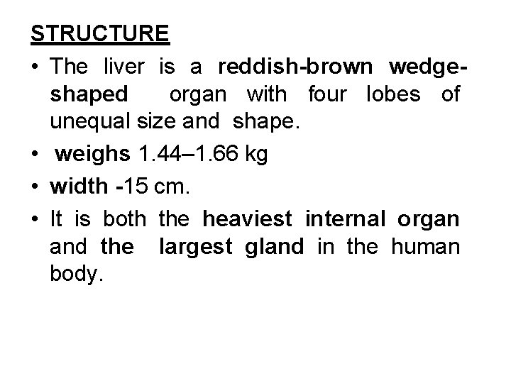 STRUCTURE • The liver is a reddish-brown wedgeshaped organ with four lobes of unequal