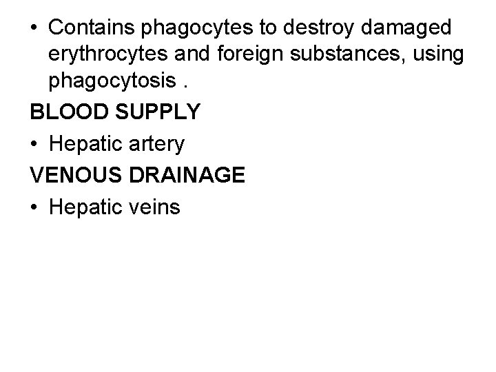  • Contains phagocytes to destroy damaged erythrocytes and foreign substances, using phagocytosis. BLOOD