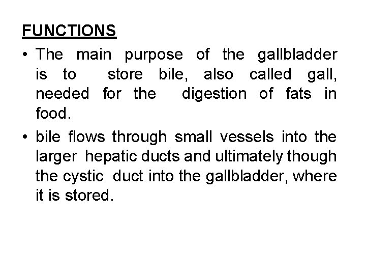 FUNCTIONS • The main purpose of the gallbladder is to store bile, also called