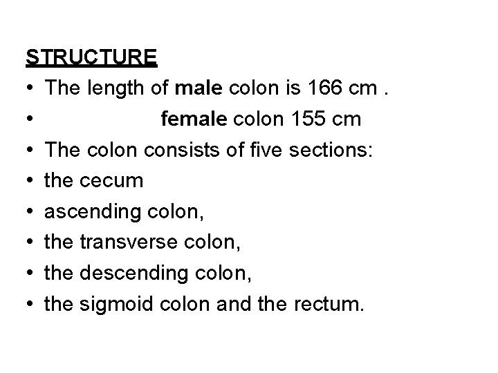 STRUCTURE • The length of male colon is 166 cm. • female colon 155