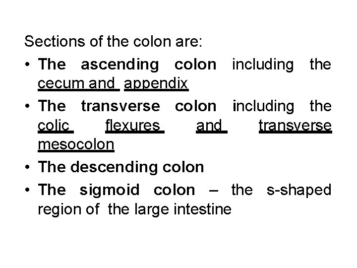 Sections of the colon are: • The ascending colon including the cecum and appendix