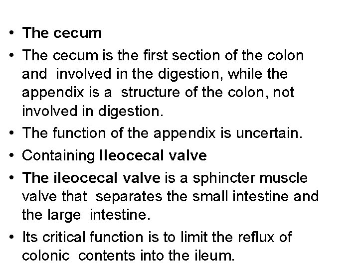  • The cecum is the first section of the colon and involved in