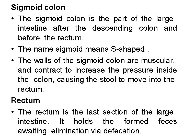 Sigmoid colon • The sigmoid colon is the part of the large intestine after