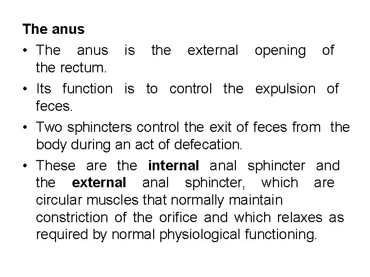 The anus • The anus is the external opening of the rectum. • Its