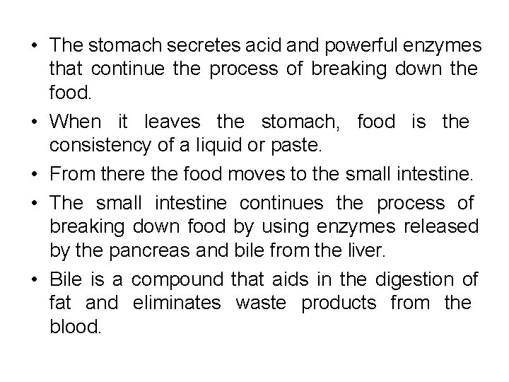  • The stomach secretes acid and powerful enzymes that continue the process of