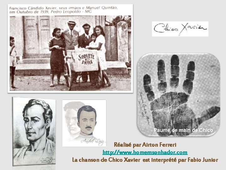 Paume de main de Chico Réalisé par Airton Ferreri http: //www. homemsonhador. com La