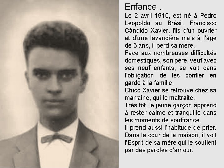 Enfance… Le 2 avril 1910, est né à Pedro Leopoldo au Brésil, Francisco Cândido