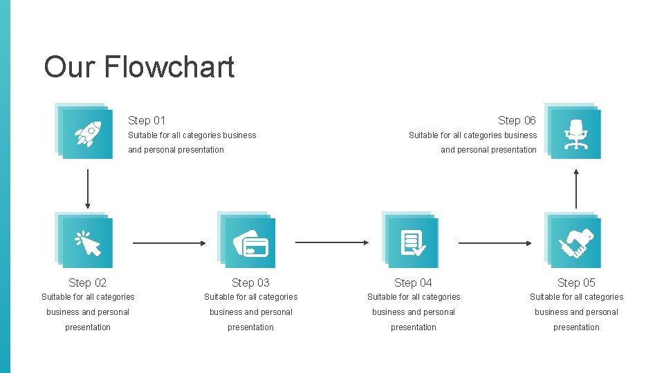 Our Flowchart Step 01 Step 06 Suitable for all categories business and personal presentation Our Flowchart Step 01 Step 06 Suitable for all categories business and personal presentation