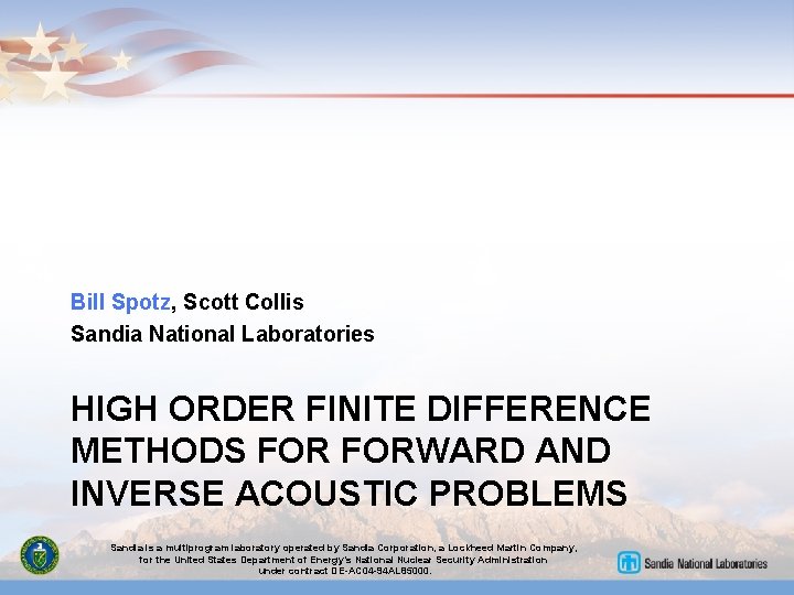 Bill Spotz, Scott Collis Sandia National Laboratories HIGH ORDER FINITE DIFFERENCE METHODS FORWARD AND
