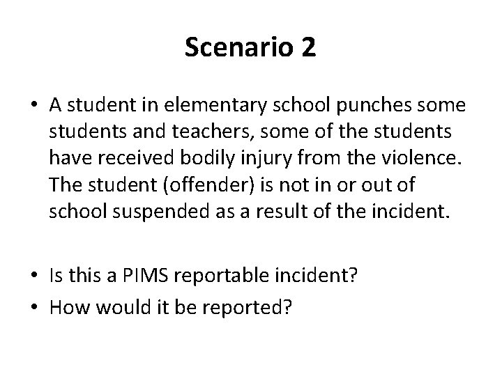 Scenario 2 • A student in elementary school punches some students and teachers, some