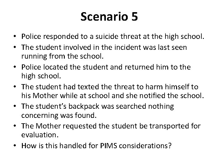 Scenario 5 • Police responded to a suicide threat at the high school. •
