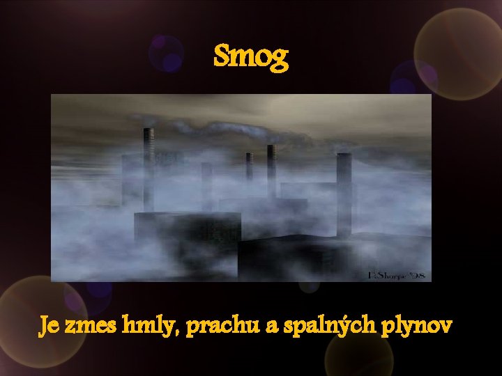 Smog Je zmes hmly, prachu a spalných plynov 