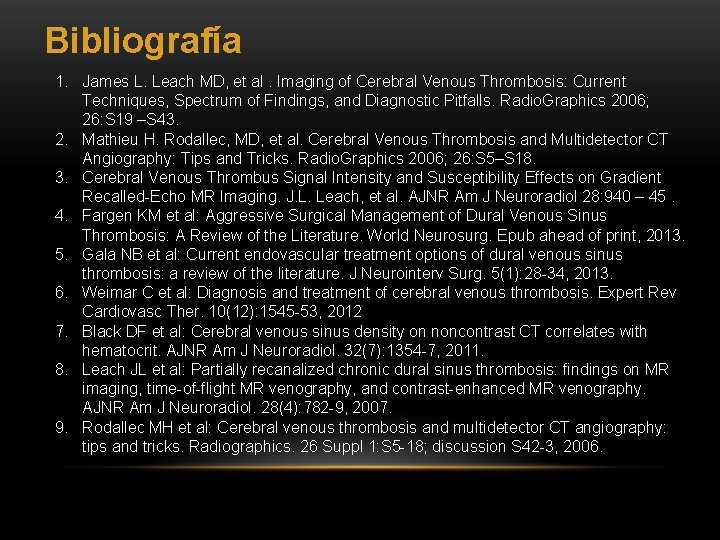 Bibliografía 1. James L. Leach MD, et al. Imaging of Cerebral Venous Thrombosis: Current